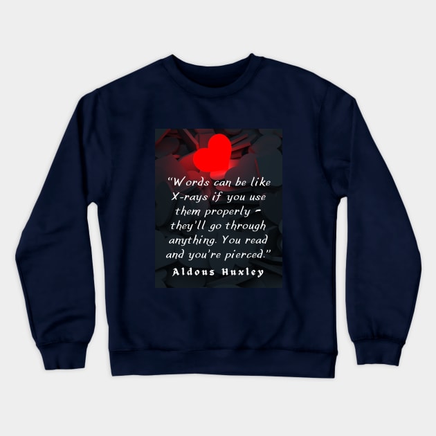 Aldous Leonard Huxley quote on the power of words: “Words can be like X-rays if you use them properly..” Crewneck Sweatshirt by artbleed